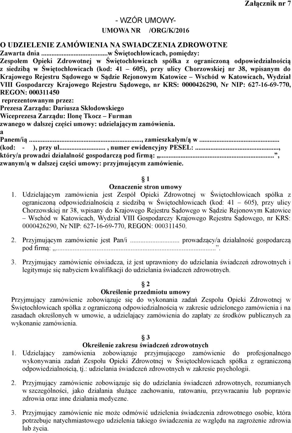 wpisanym do Krajowego Rejestru Sądowego w Sądzie Rejonowym Katowice Wschód w Katowicach, Wydział VIII Gospodarczy Krajowego Rejestru Sądowego, nr KRS: 0000426290, Nr NIP: 627-16-69-770, REGON: