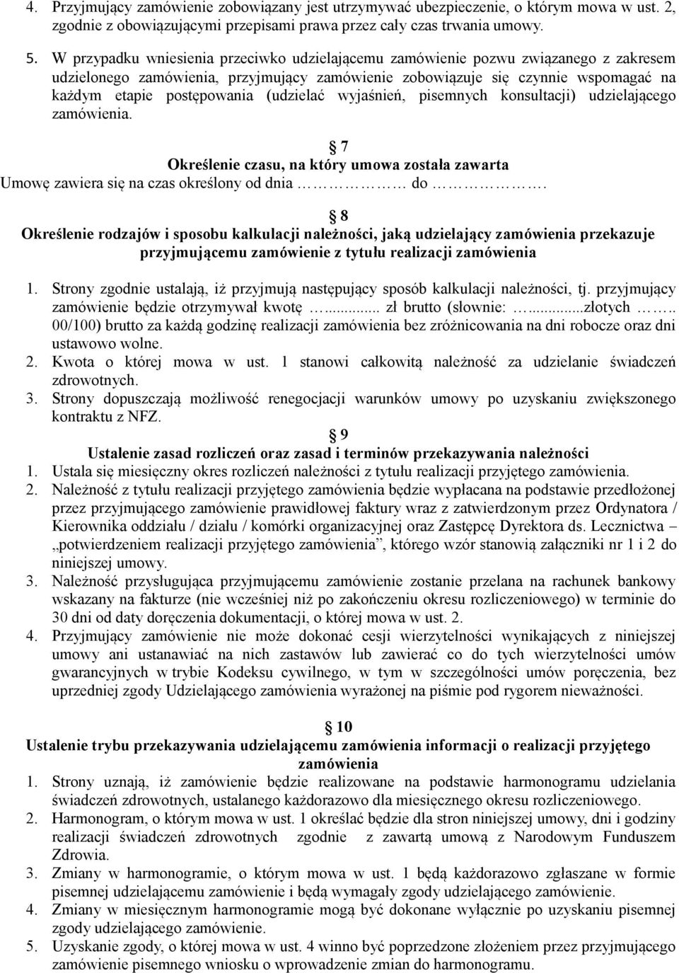 (udzielać wyjaśnień, pisemnych konsultacji) udzielającego zamówienia. 7 Określenie czasu, na który umowa została zawarta Umowę zawiera się na czas określony od dnia do.