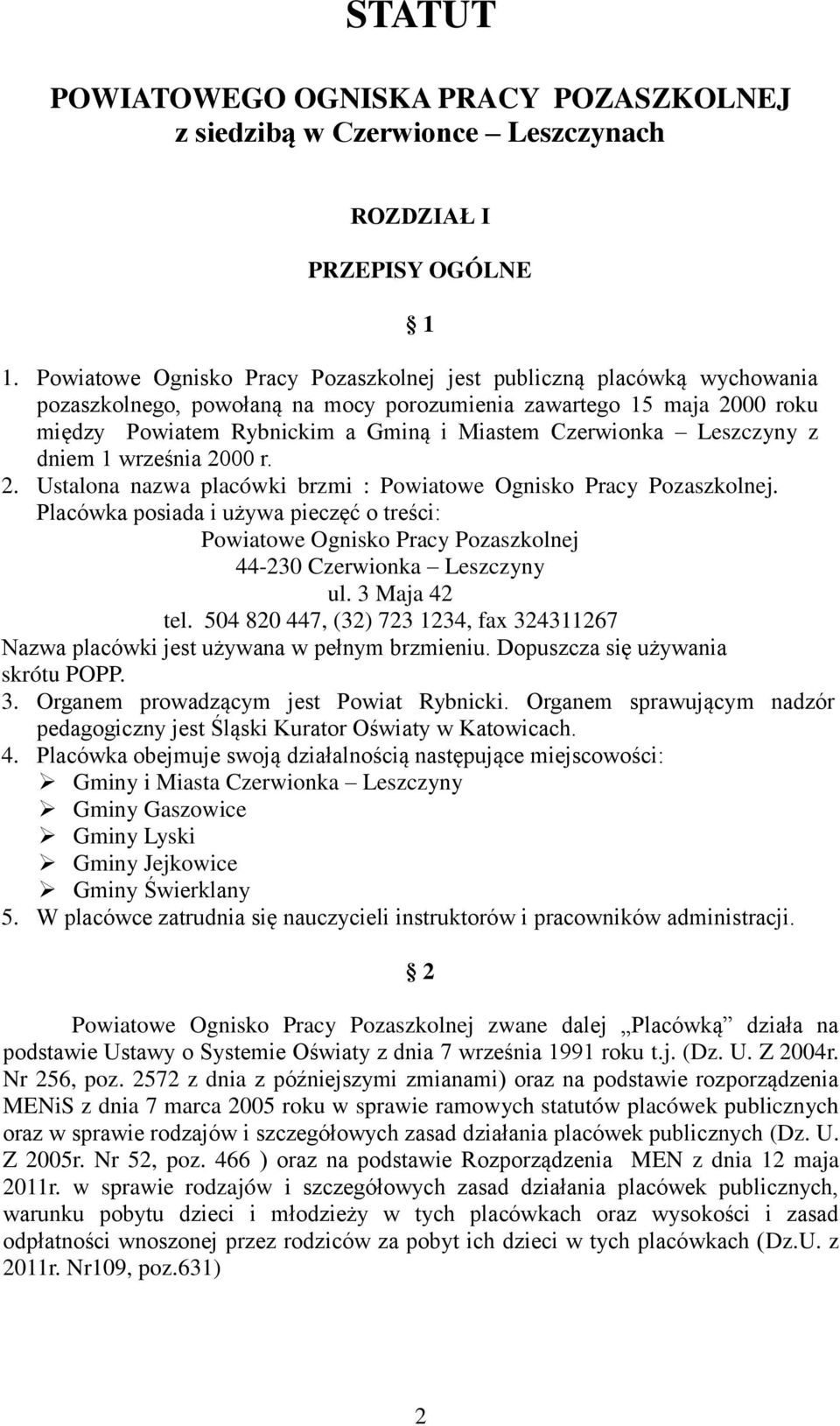 Leszczyny z dniem 1 września 2000 r. 2. Ustalona nazwa placówki brzmi : Powiatowe Ognisko Pracy Pozaszkolnej.