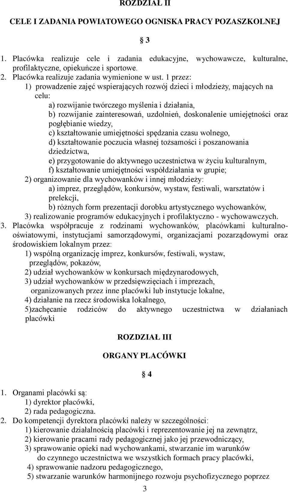 1 przez: 1) prowadzenie zajęć wspierających rozwój dzieci i młodzieży, mających na celu: a) rozwijanie twórczego myślenia i działania, b) rozwijanie zainteresowań, uzdolnień, doskonalenie