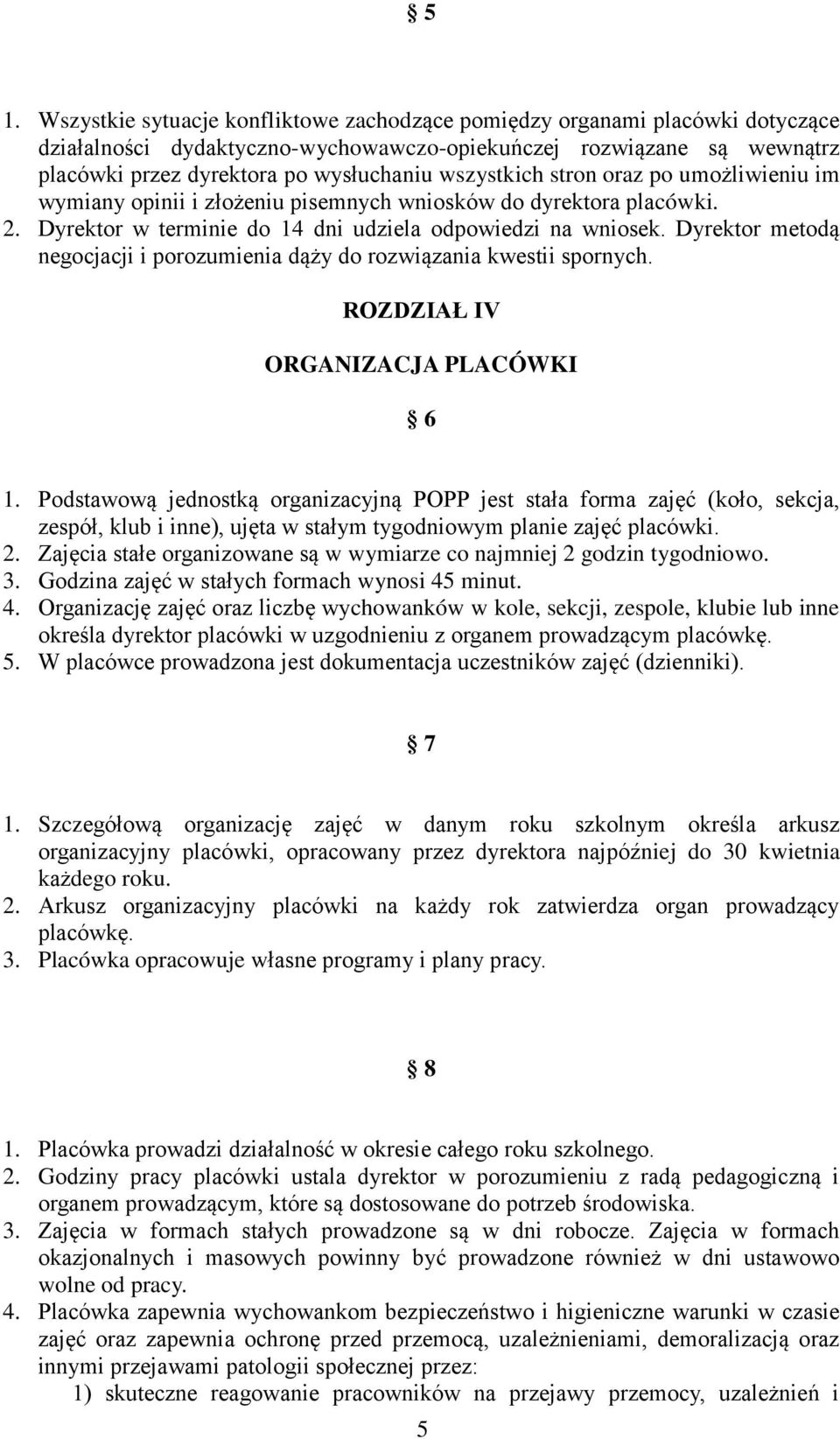 Dyrektor metodą negocjacji i porozumienia dąży do rozwiązania kwestii spornych. ROZDZIAŁ IV ORGANIZACJA PLACÓWKI 6 1.