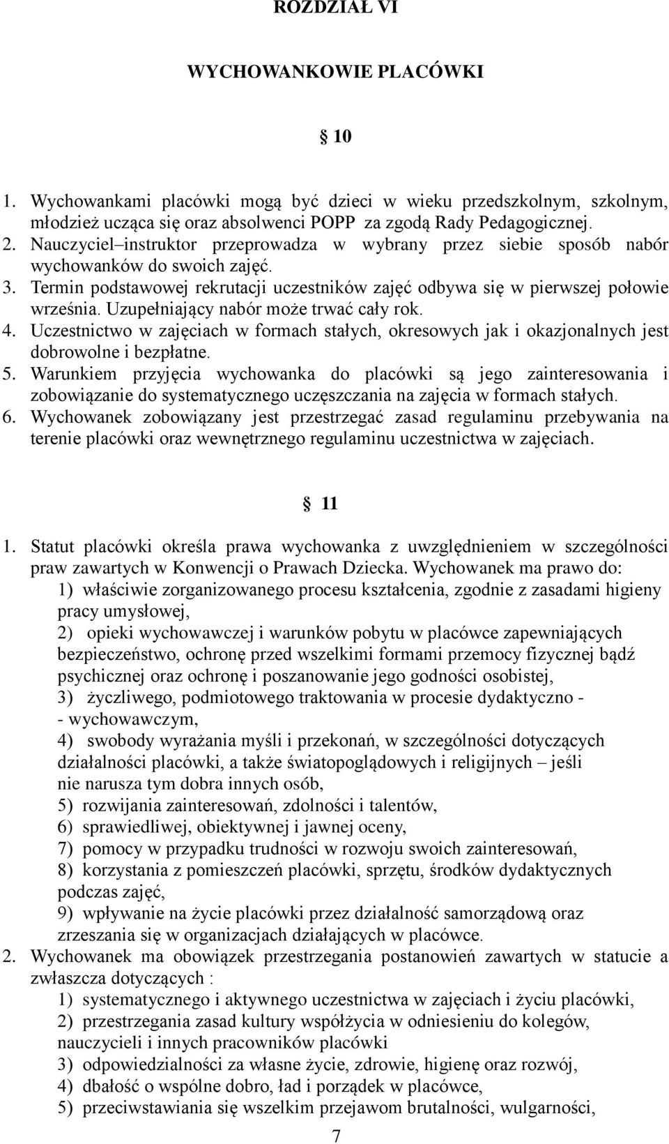 Uzupełniający nabór może trwać cały rok. 4. Uczestnictwo w zajęciach w formach stałych, okresowych jak i okazjonalnych jest dobrowolne i bezpłatne. 5.