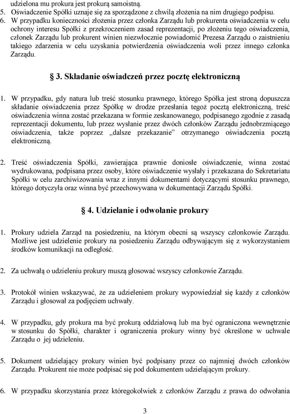 lub prokurent winien niezwłocznie powiadomić Prezesa Zarządu o zaistnieniu takiego zdarzenia w celu uzyskania potwierdzenia oświadczenia woli przez innego członka Zarządu. 3.