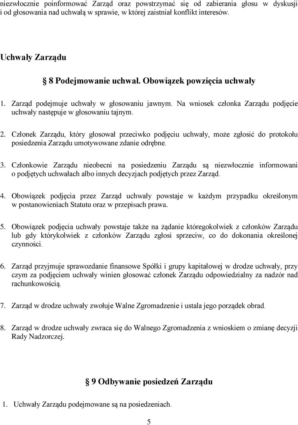 Członek Zarządu, który głosował przeciwko podjęciu uchwały, może zgłosić do protokołu posiedzenia Zarządu umotywowane zdanie odrębne. 3.