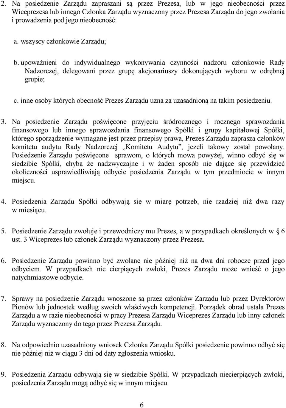 upoważnieni do indywidualnego wykonywania czynności nadzoru członkowie Rady Nadzorczej, delegowani przez grupę akcjonariuszy dokonujących wyboru w odrębnej grupie; c.