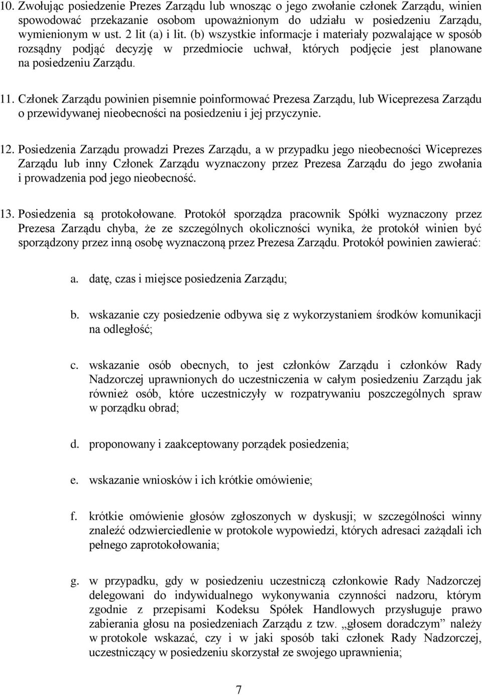 Członek Zarządu powinien pisemnie poinformować Prezesa Zarządu, lub Wiceprezesa Zarządu o przewidywanej nieobecności na posiedzeniu i jej przyczynie. 12.