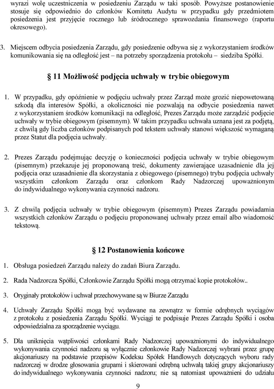 okresowego). 3. Miejscem odbycia posiedzenia Zarządu, gdy posiedzenie odbywa się z wykorzystaniem środków komunikowania się na odległość jest na potrzeby sporządzenia protokołu siedziba Spółki.