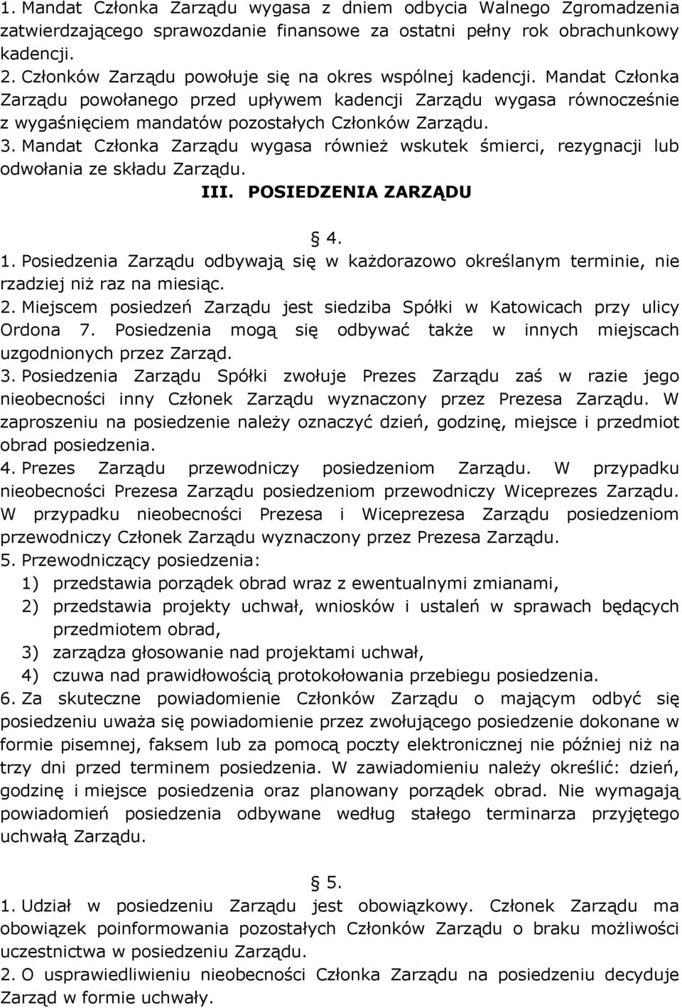 Mandat Członka Zarządu wygasa również wskutek śmierci, rezygnacji lub odwołania ze składu III. POSIEDZENIA ZARZĄDU 4. 1.