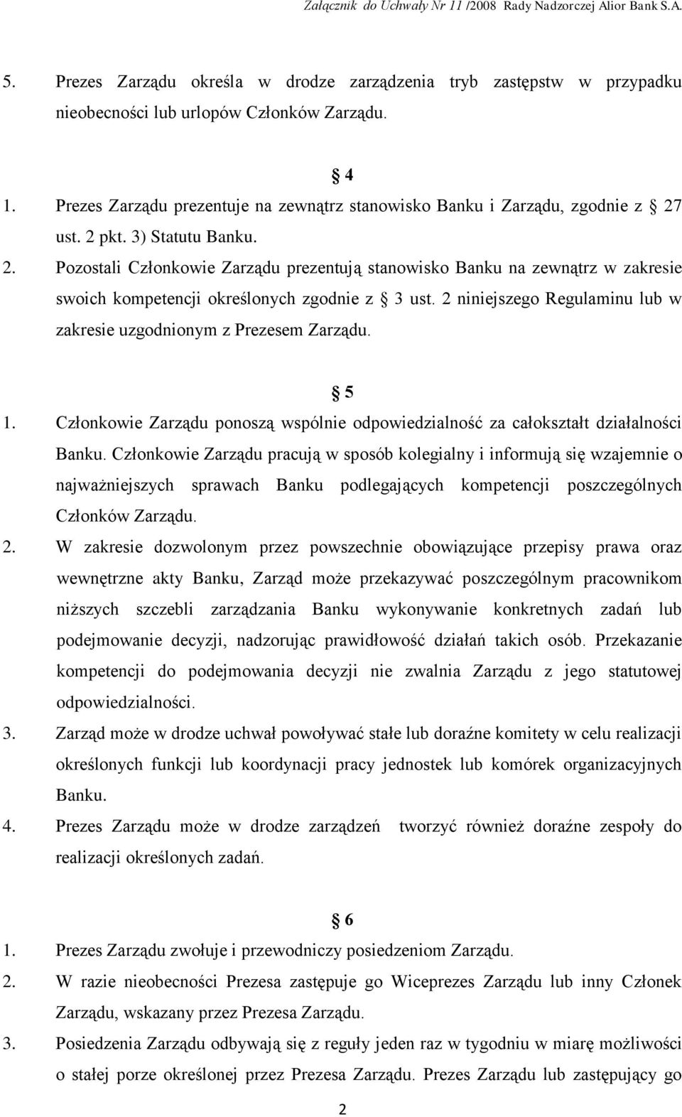 ust. 2 pkt. 3) Statutu Banku. 2. Pozostali Członkowie Zarządu prezentują stanowisko Banku na zewnątrz w zakresie swoich kompetencji określonych zgodnie z 3 ust.