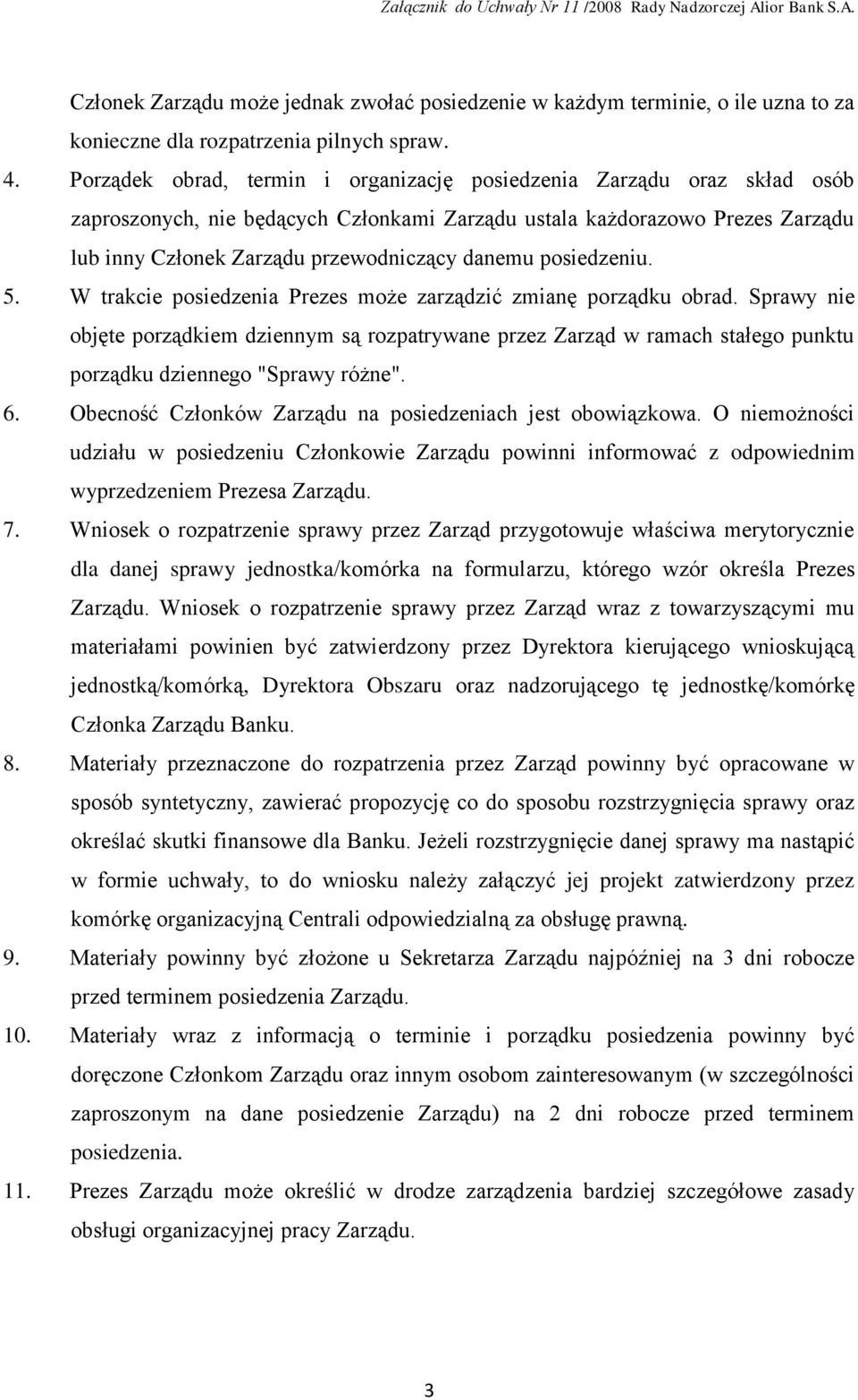 posiedzeniu. 5. W trakcie posiedzenia Prezes może zarządzić zmianę porządku obrad.