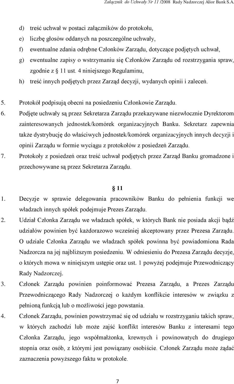 Protokół podpisują obecni na posiedzeniu Członkowie Zarządu. 6.