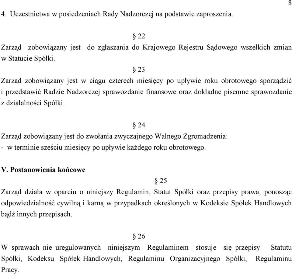 Spółki. 24 Zarząd zobowiązany jest do zwołania zwyczajnego Walnego Zgromadzenia: - w terminie sześciu miesięcy po upływie każdego roku obrotowego. V.