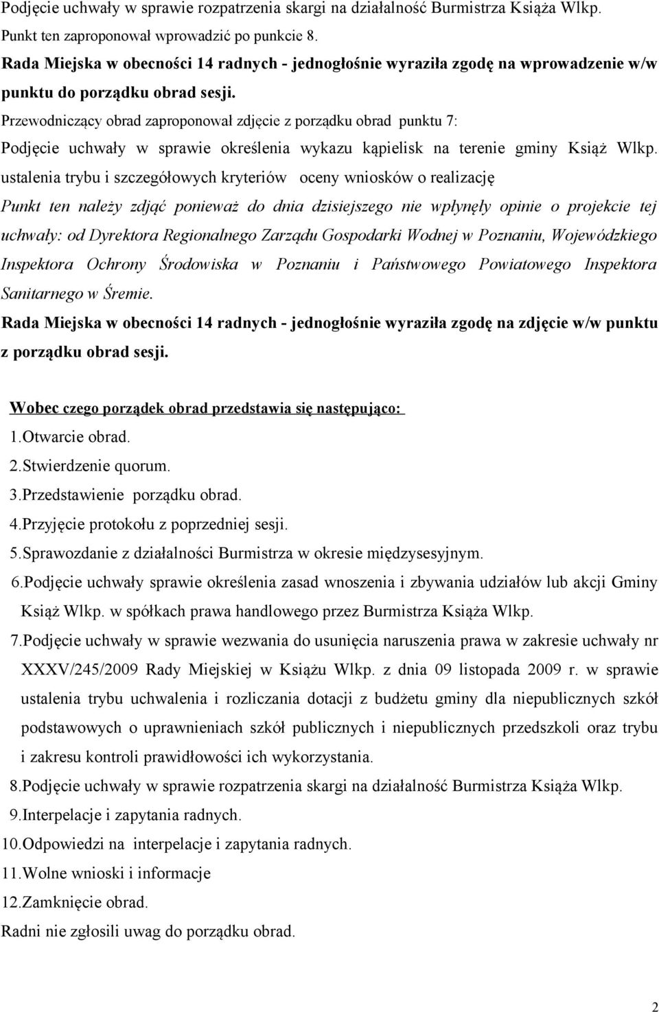 Przewodniczący obrad zaproponował zdjęcie z porządku obrad punktu 7: Podjęcie uchwały w sprawie określenia wykazu kąpielisk na terenie gminy Książ Wlkp.