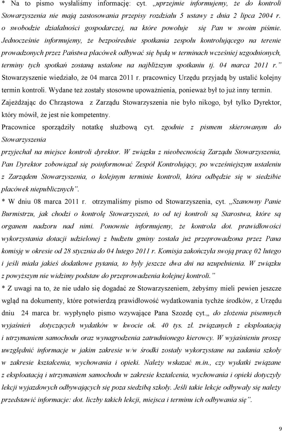 Jednocześnie informujemy, że bezpośrednie spotkania zespołu kontrolującego na terenie prowadzonych przez Państwa placówek odbywać się będą w terminach wcześniej uzgodnionych, terminy tych spotkań