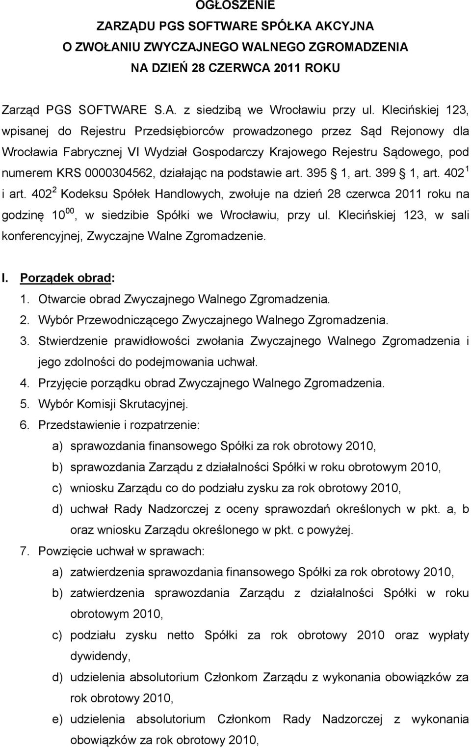 działając na podstawie art. 395 1, art. 399 1, art. 402 1 i art. 402 2 Kodeksu Spółek Handlowych, zwołuje na dzień 28 czerwca 2011 roku na godzinę 10 00, w siedzibie Spółki we Wrocławiu, przy ul.