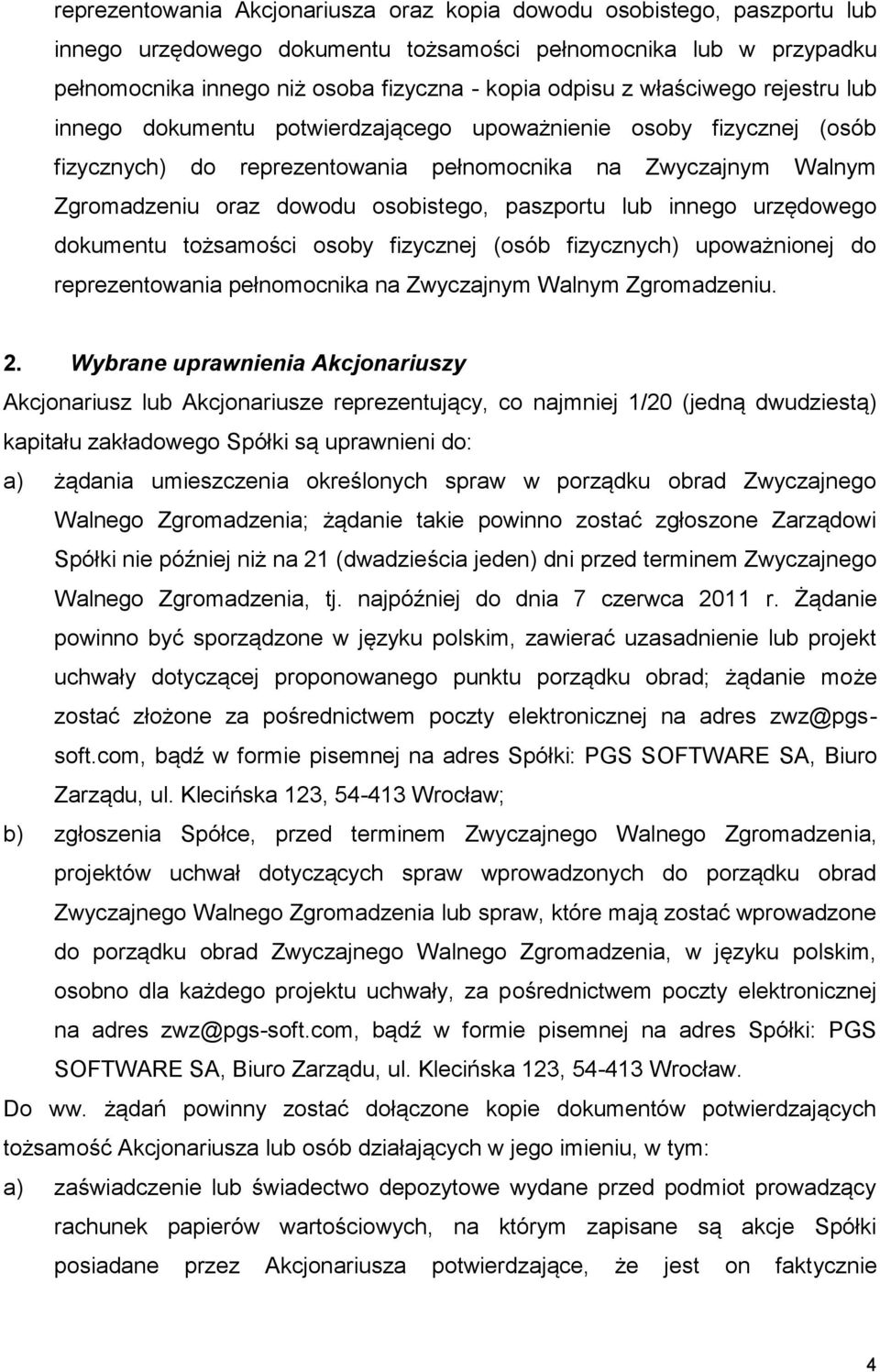 paszportu lub innego urzędowego dokumentu tożsamości osoby fizycznej (osób fizycznych) upoważnionej do reprezentowania pełnomocnika na Zwyczajnym Walnym Zgromadzeniu. 2.