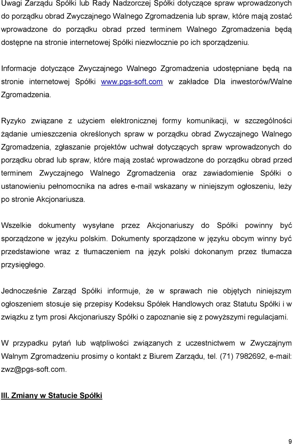 Informacje dotyczące Zwyczajnego Walnego Zgromadzenia udostępniane będą na stronie internetowej Spółki www.pgs-soft.com w zakładce Dla inwestorów/walne Zgromadzenia.