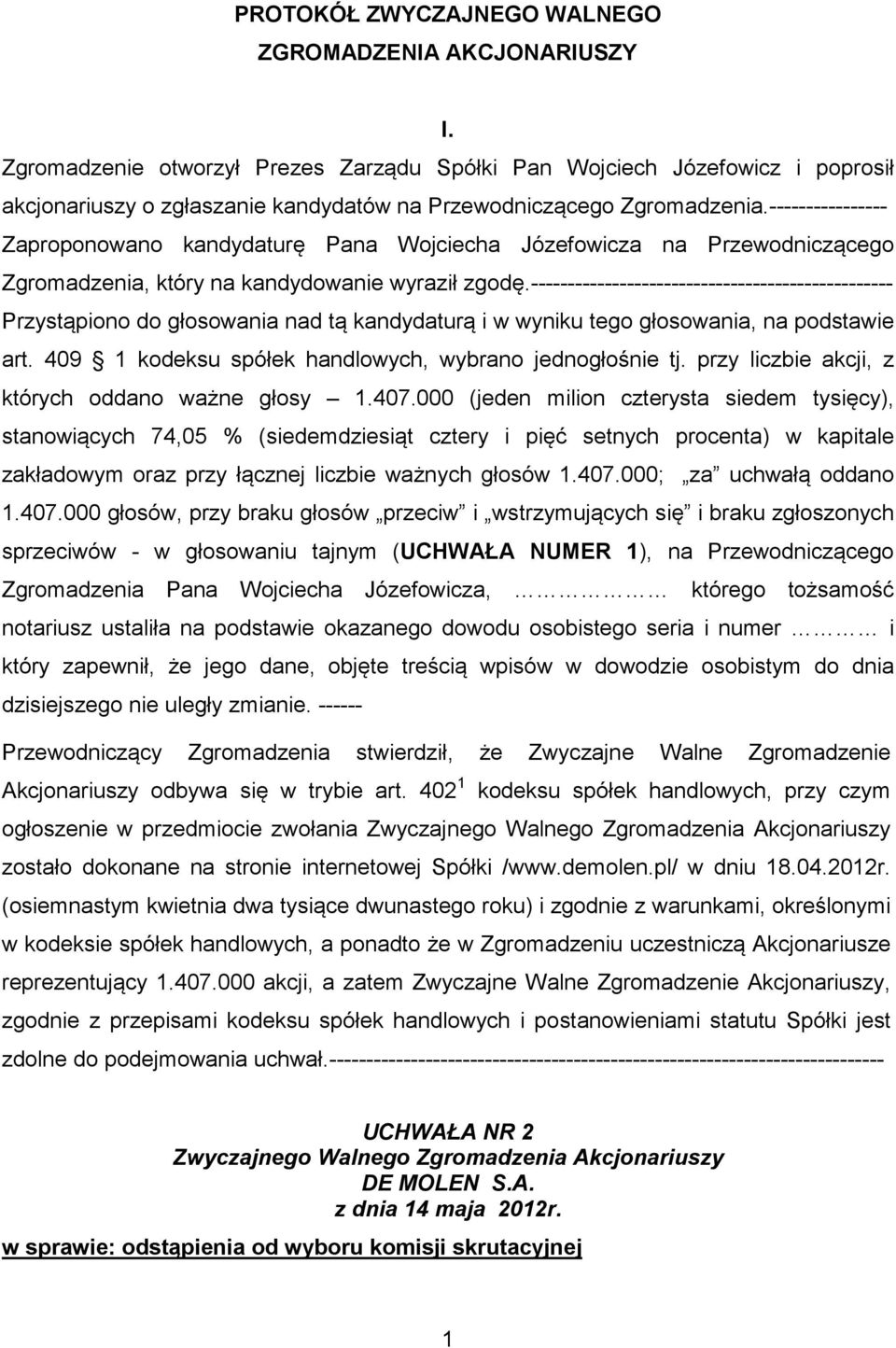 ---------------- Zaproponowano kandydaturę Pana Wojciecha Józefowicza na Przewodniczącego Zgromadzenia, który na kandydowanie wyraził zgodę.