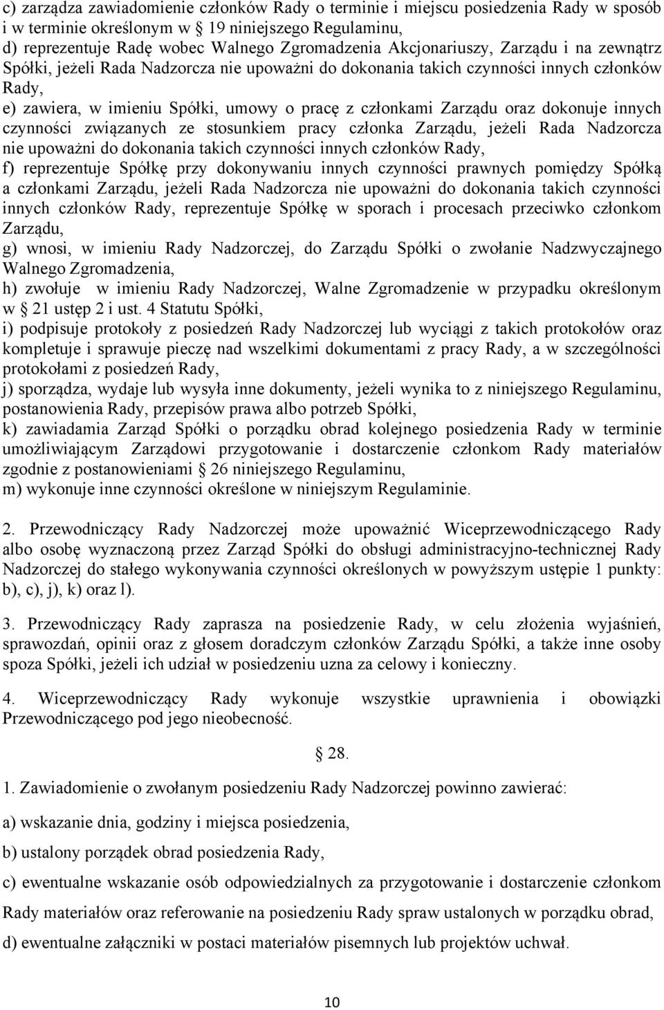 oraz dokonuje innych czynności związanych ze stosunkiem pracy członka Zarządu, jeżeli Rada Nadzorcza nie upoważni do dokonania takich czynności innych członków Rady, f) reprezentuje Spółkę przy