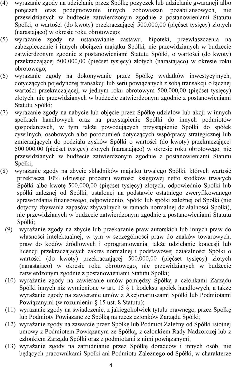 000,00 (pięćset tysięcy) złotych (narastająco) w okresie roku obrotowego; (5) wyrażanie zgody na ustanawianie zastawu, hipoteki, przewłaszczenia na zabezpieczenie i innych obciążeń majątku Spółki,