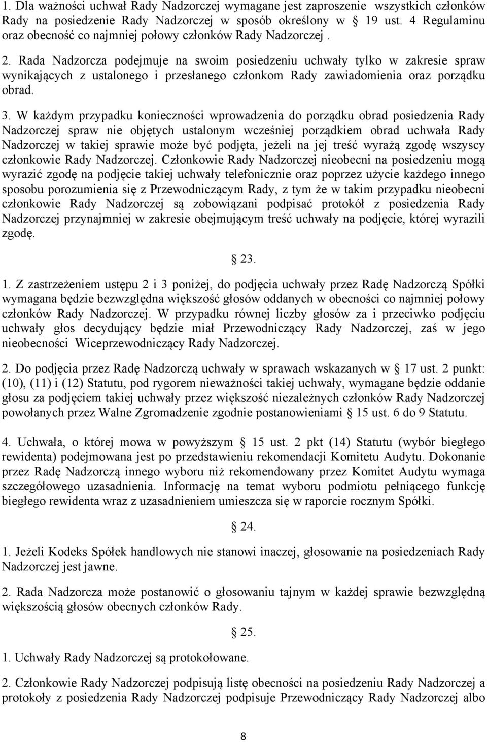 Rada Nadzorcza podejmuje na swoim posiedzeniu uchwały tylko w zakresie spraw wynikających z ustalonego i przesłanego członkom Rady zawiadomienia oraz porządku obrad. 3.