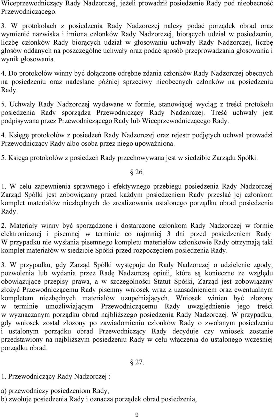 w głosowaniu uchwały Rady Nadzorczej, liczbę głosów oddanych na poszczególne uchwały oraz podać sposób przeprowadzania głosowania i wynik głosowania. 4.