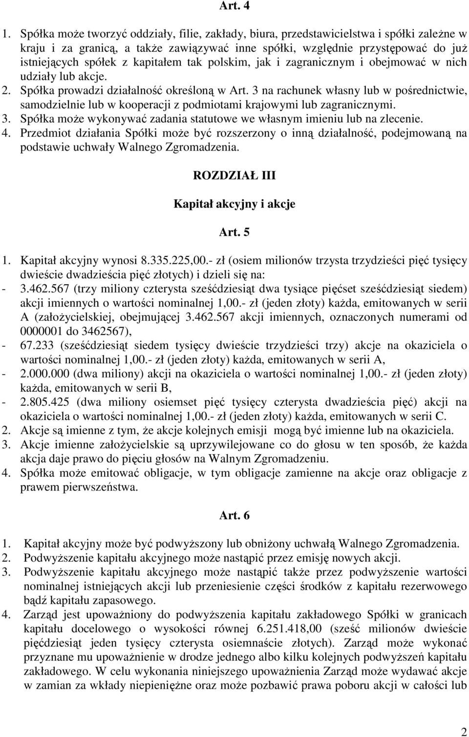 kapitałem tak polskim, jak i zagranicznym i obejmować w nich udziały lub akcje. 2. Spółka prowadzi działalność określoną w Art.