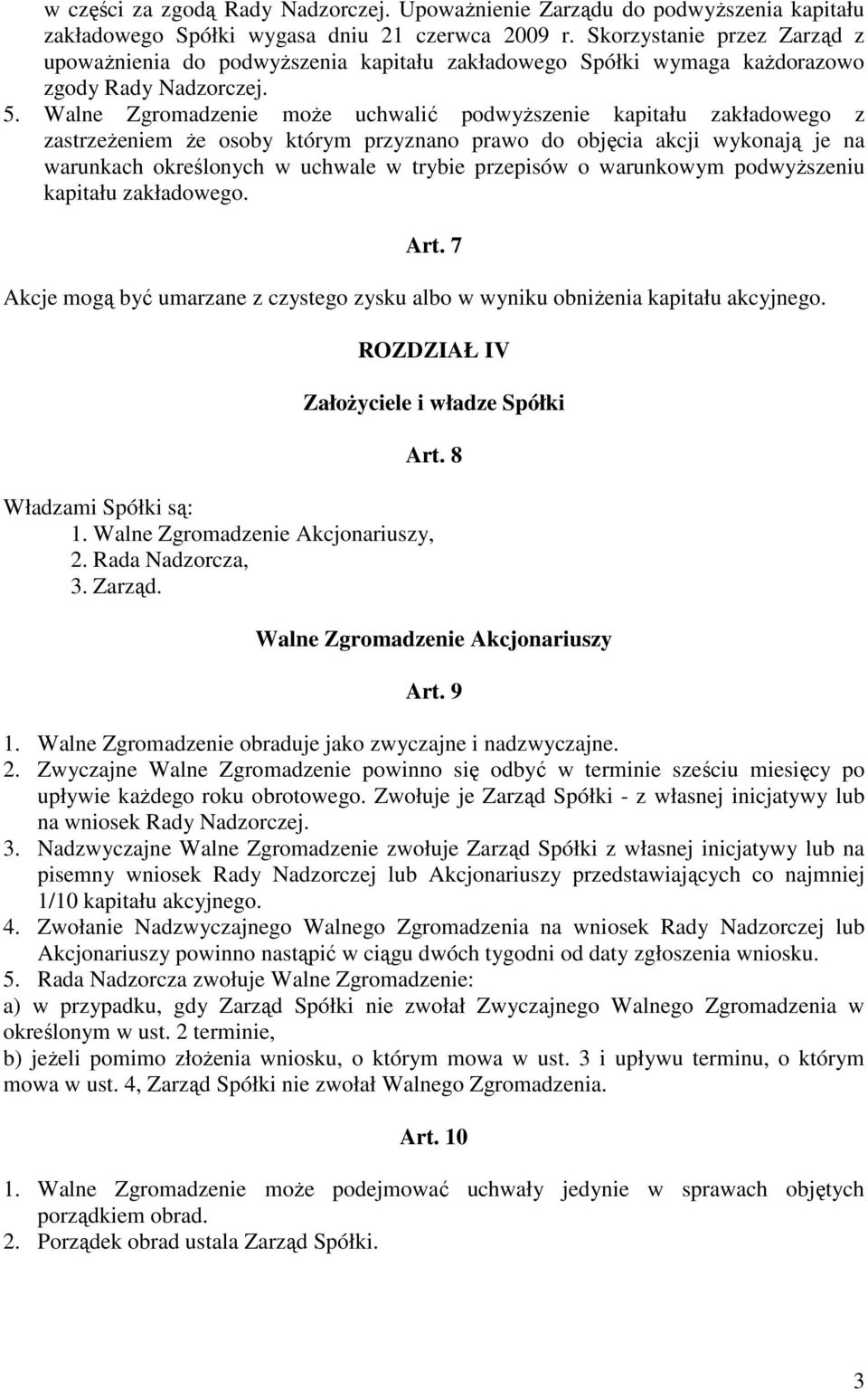 Walne Zgromadzenie moŝe uchwalić podwyŝszenie kapitału zakładowego z zastrzeŝeniem Ŝe osoby którym przyznano prawo do objęcia akcji wykonają je na warunkach określonych w uchwale w trybie przepisów o