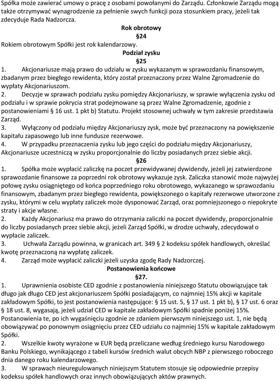 Rok obrotowy 24 Rokiem obrotowym Spółki jest rok kalendarzowy. Podział zysku 25 1.