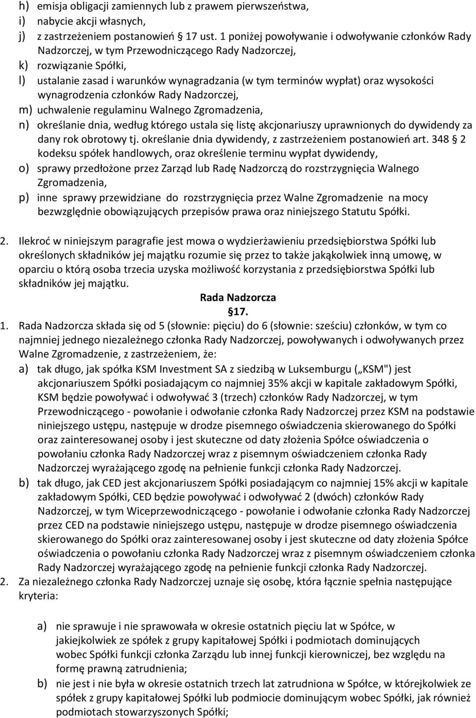 wysokości wynagrodzenia członków Rady Nadzorczej, m) uchwalenie regulaminu Walnego Zgromadzenia, n) określanie dnia, według którego ustala się listę akcjonariuszy uprawnionych do dywidendy za dany