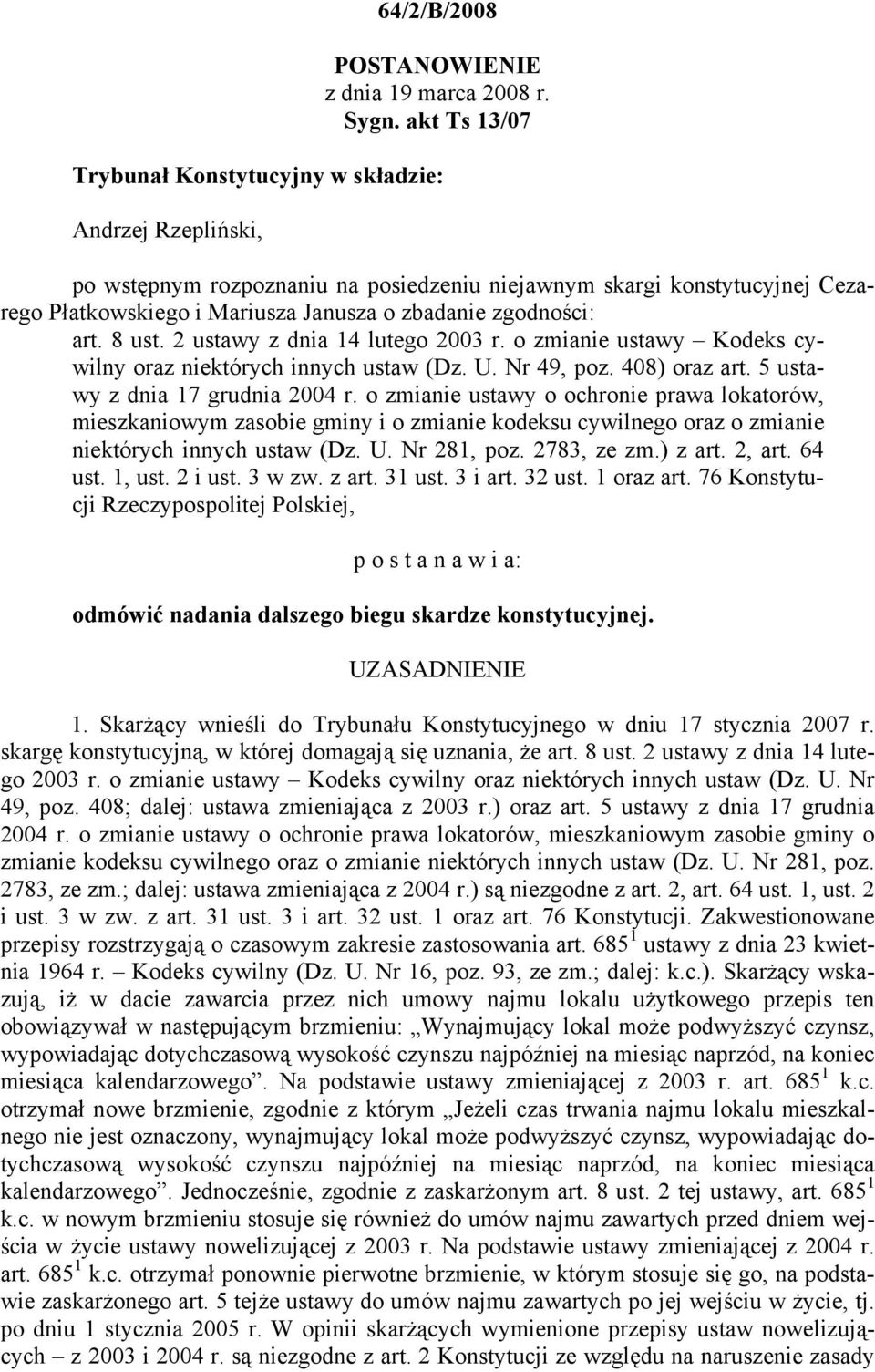 zgodności: art. 8 ust. 2 ustawy z dnia 14 lutego 2003 r. o zmianie ustawy Kodeks cywilny oraz niektórych innych ustaw (Dz. U. Nr 49, poz. 408) oraz art. 5 ustawy z dnia 17 grudnia 2004 r.