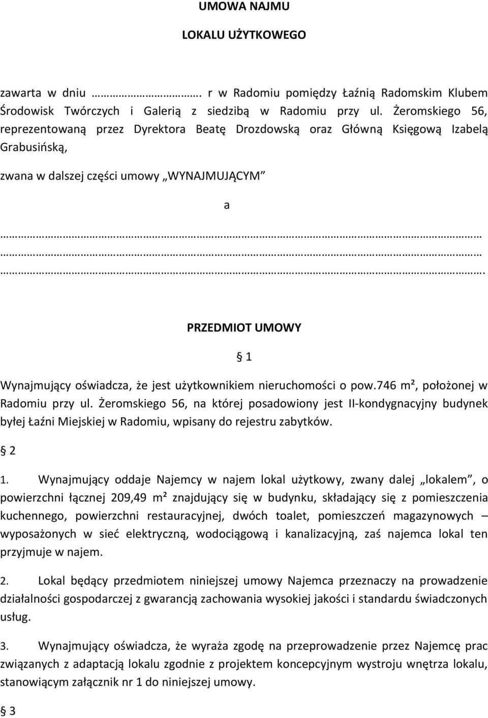 PRZEDMIOT UMOWY 1 Wynajmujący oświadcza, że jest użytkownikiem nieruchomości o pow.746 m², położonej w Radomiu przy ul.