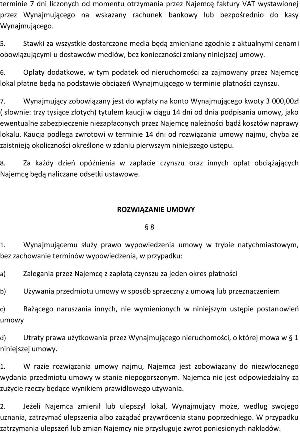 Opłaty dodatkowe, w tym podatek od nieruchomości za zajmowany przez Najemcę lokal płatne będą na podstawie obciążeń Wynajmującego w terminie płatności czynszu. 7.