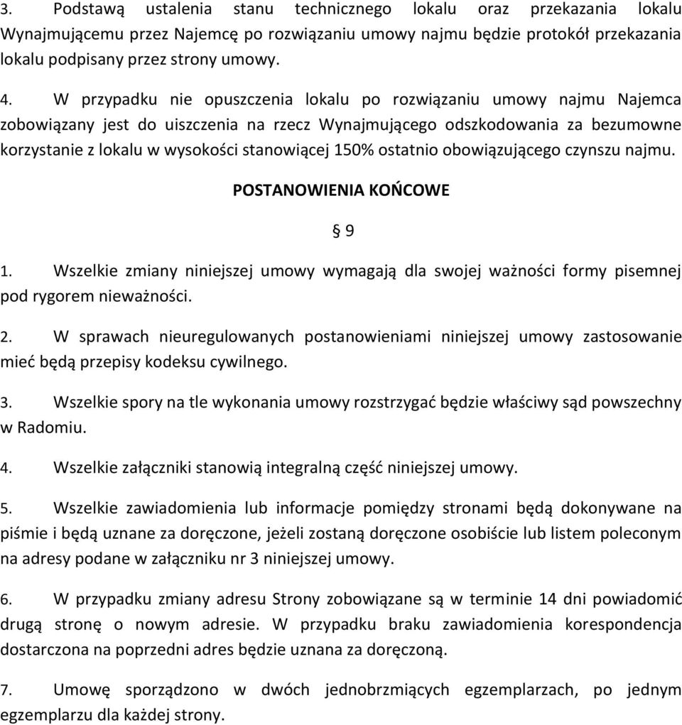 150% ostatnio obowiązującego czynszu najmu. POSTANOWIENIA KOŃCOWE 9 1. Wszelkie zmiany niniejszej umowy wymagają dla swojej ważności formy pisemnej pod rygorem nieważności. 2.