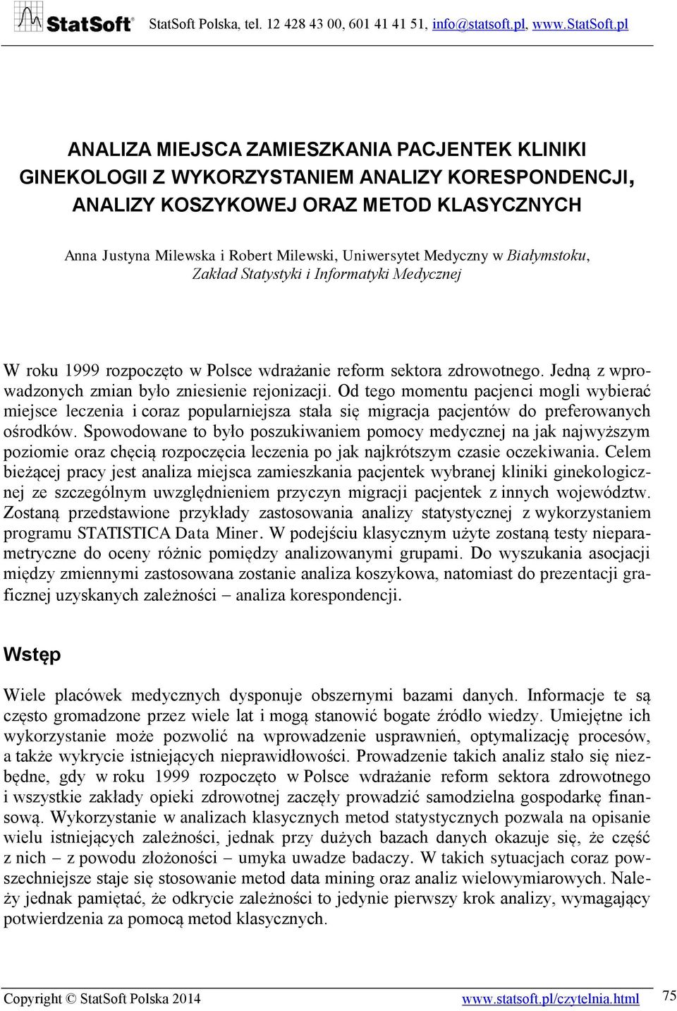 Od tego momentu pacjenci mogli wybierać miejsce leczenia i coraz popularniejsza stała się migracja pacjentów do preferowanych ośrodków.