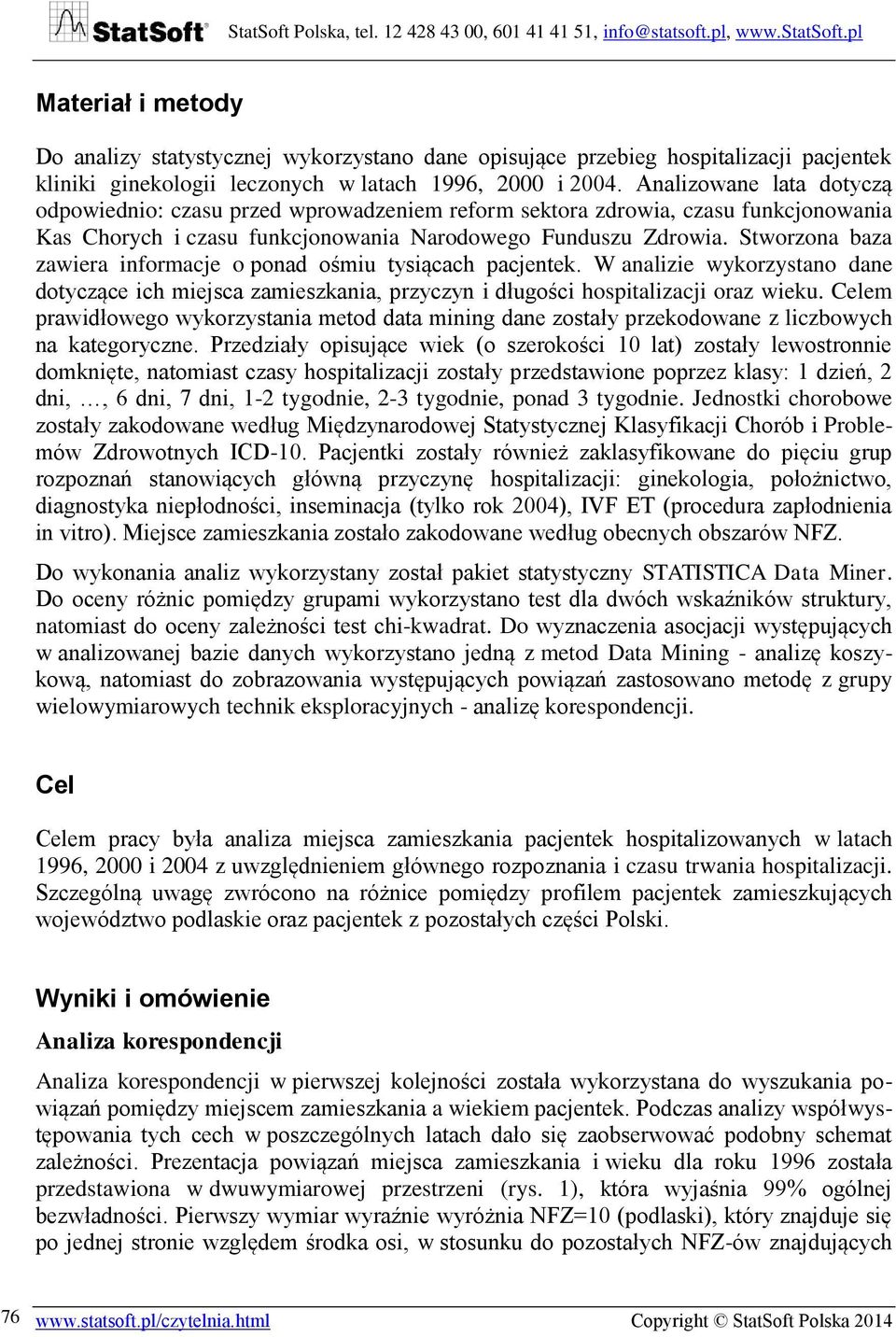 Stworzona baza zawiera informacje o ponad ośmiu tysiącach pacjentek. W analizie wykorzystano dane dotyczące ich miejsca zamieszkania, przyczyn i długości hospitalizacji oraz wieku.