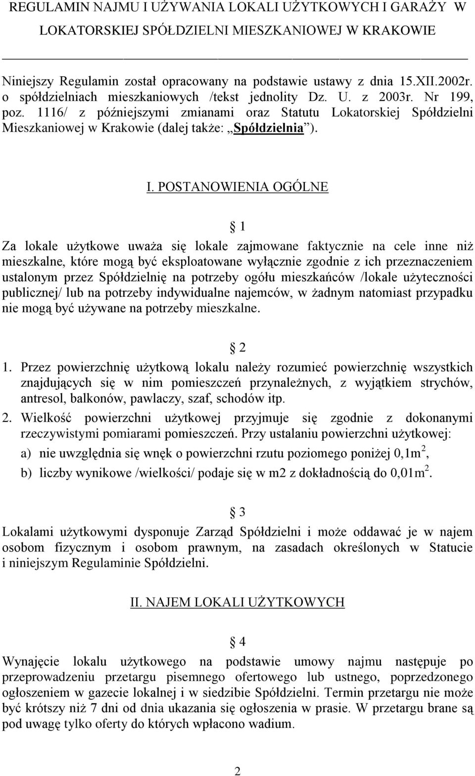 I. POSTANOWIENIA OGÓLNE 1 Za lokale użytkowe uważa się lokale zajmowane faktycznie na cele inne niż mieszkalne, które mogą być eksploatowane wyłącznie zgodnie z ich przeznaczeniem ustalonym przez