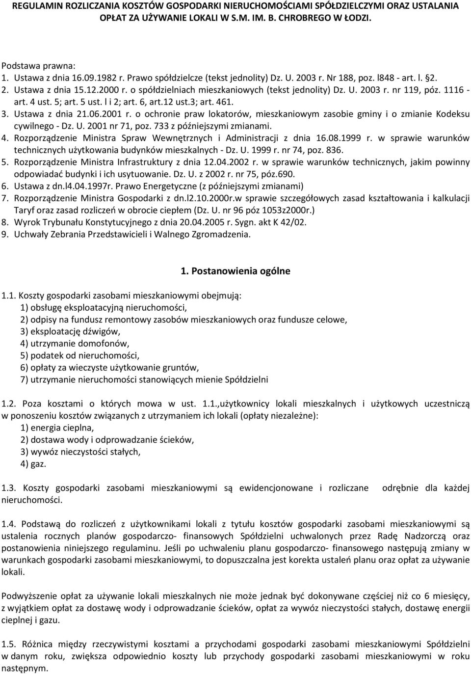 1116 - art. 4 ust. 5; art. 5 ust. l i 2; art. 6, art.12 ust.3; art. 461. 3. Ustawa z dnia 21.06.2001 r. o ochronie praw lokatorów, mieszkaniowym zasobie gminy i o zmianie Kodeksu cywilnego - Dz. U. 2001 nr 71, poz.