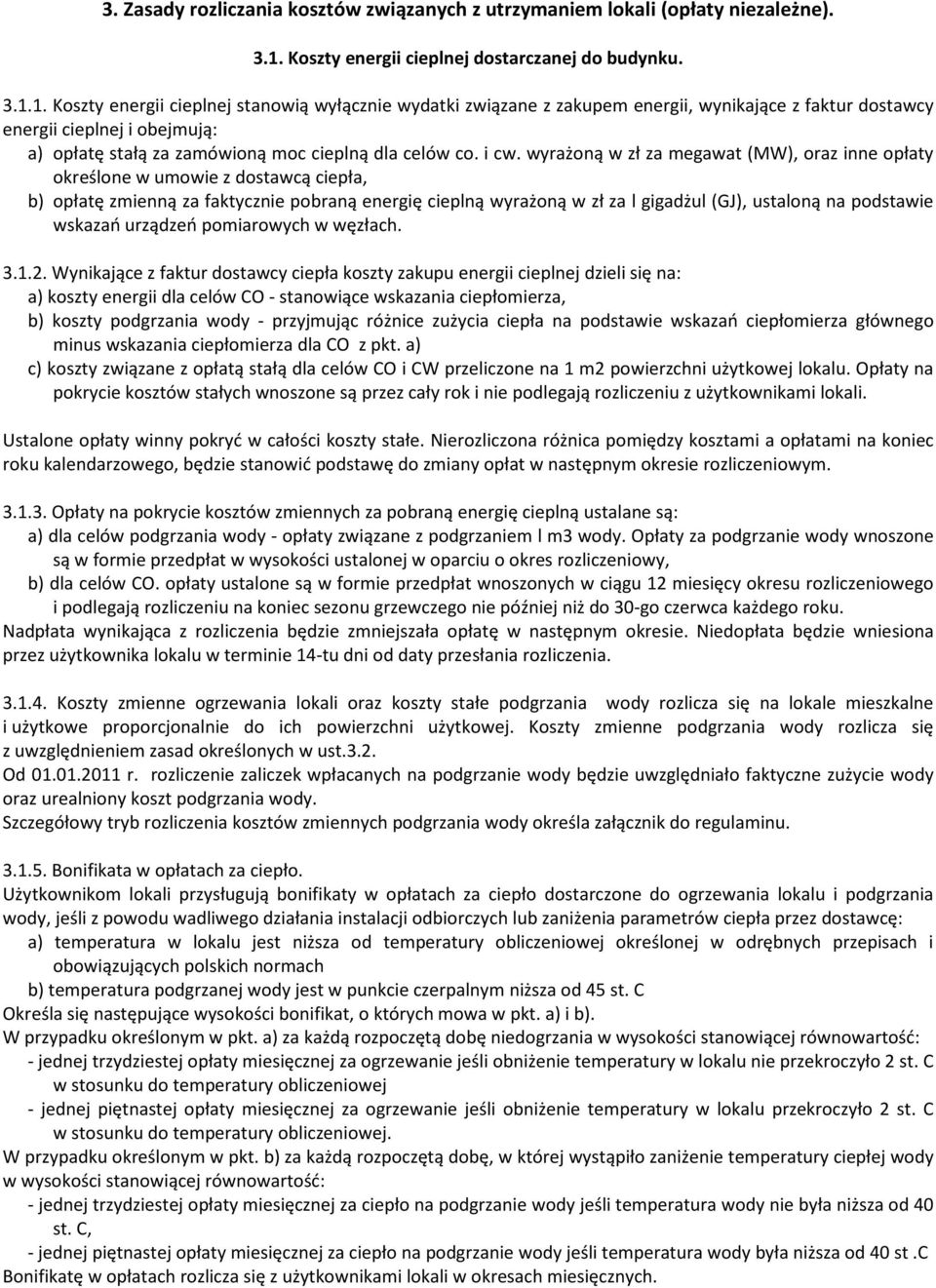 1. Koszty energii cieplnej stanowią wyłącznie wydatki związane z zakupem energii, wynikające z faktur dostawcy energii cieplnej i obejmują: a) opłatę stałą za zamówioną moc cieplną dla celów co. i cw.