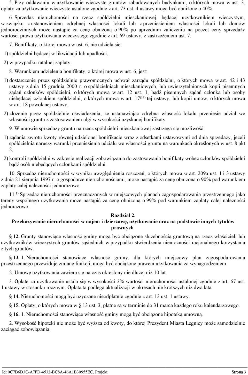 jednorodzinnych może nastąpić za cenę obniżoną o 90% po uprzednim zaliczeniu na poczet ceny sprzedaży wartości prawa użytkowania wieczystego zgodnie z art. 69 ustawy, z zastrzeżeniem ust. 7.