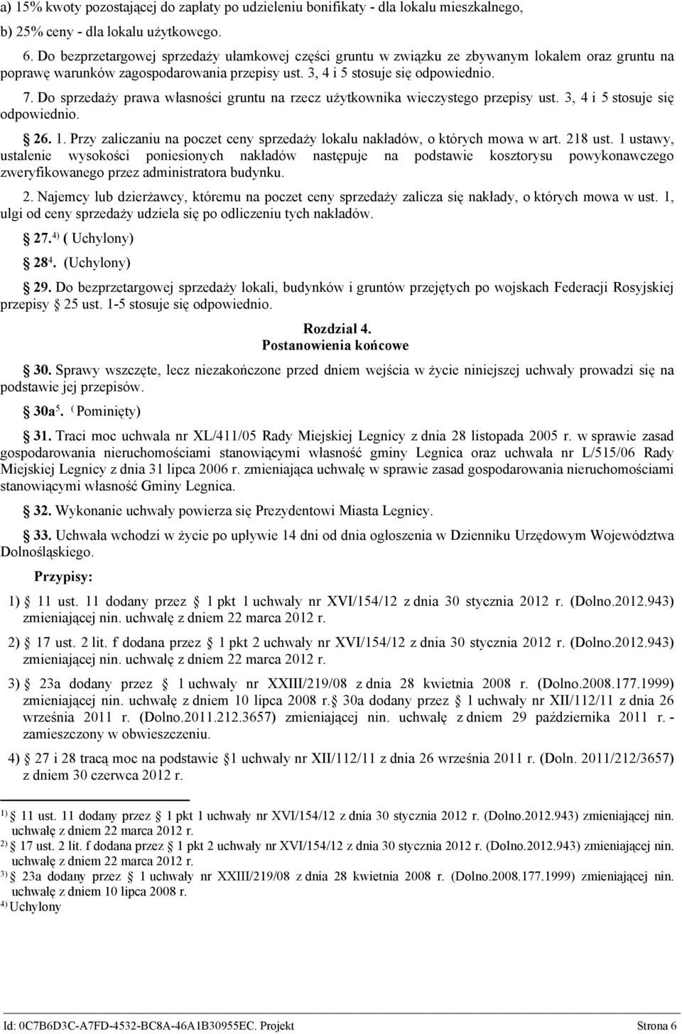 Do sprzedaży prawa własności gruntu na rzecz użytkownika wieczystego przepisy ust. 3, 4 i 5 stosuje się odpowiednio. 26. 1.