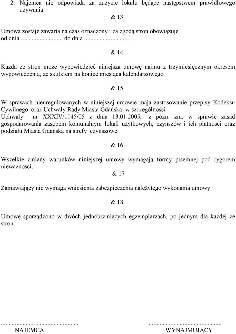 & 15 W sprawach nieuregulowanych w niniejszej umowie maja zastosowanie przepisy Kodeksu Cywilnego oraz Uchwały Rady Miasta Gdańska: w szczególności Uchwały nr XXXIV/1045/05 z dnia 13.01.2005r. z późn.