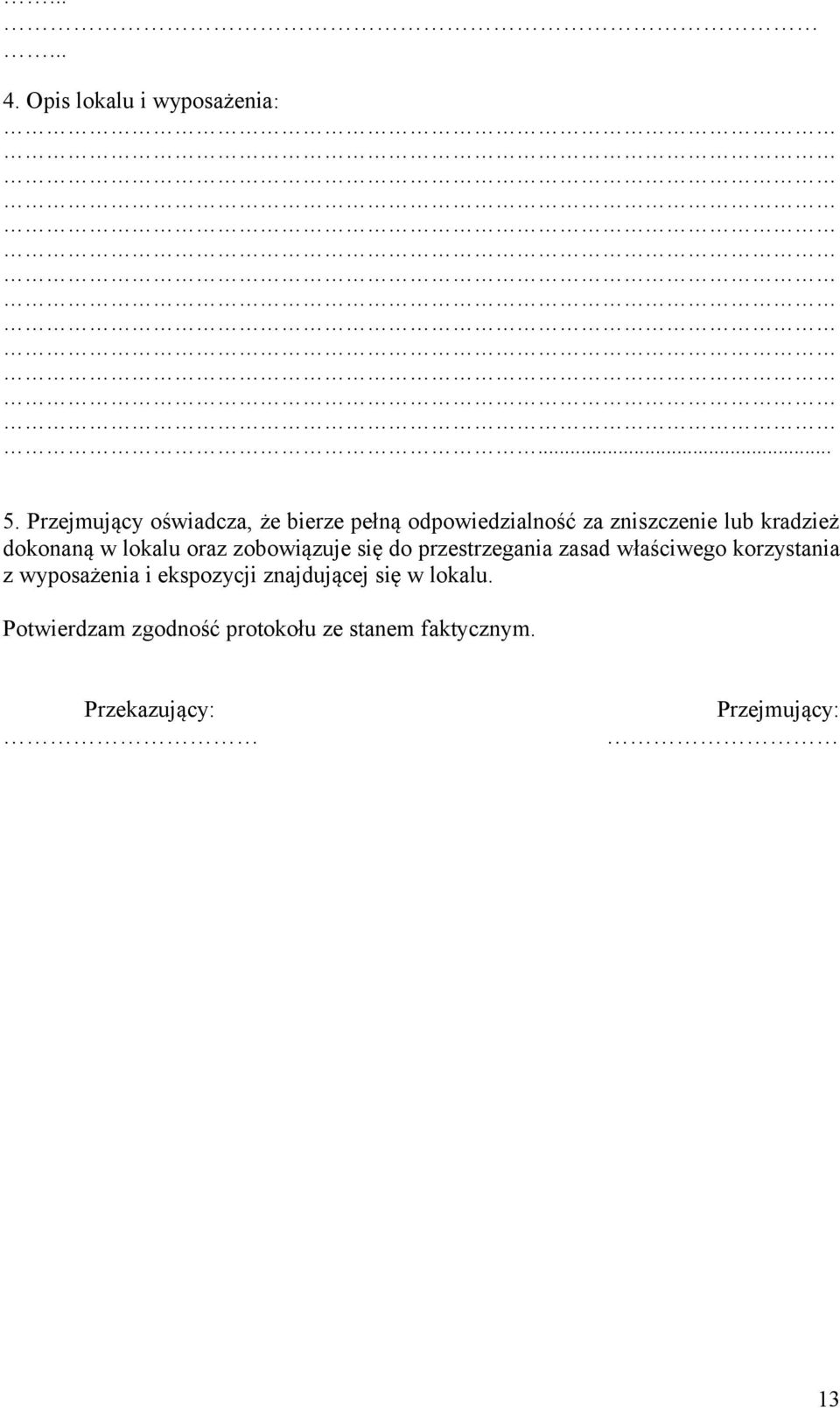 dokonaną w lokalu oraz zobowiązuje się do przestrzegania zasad właściwego korzystania