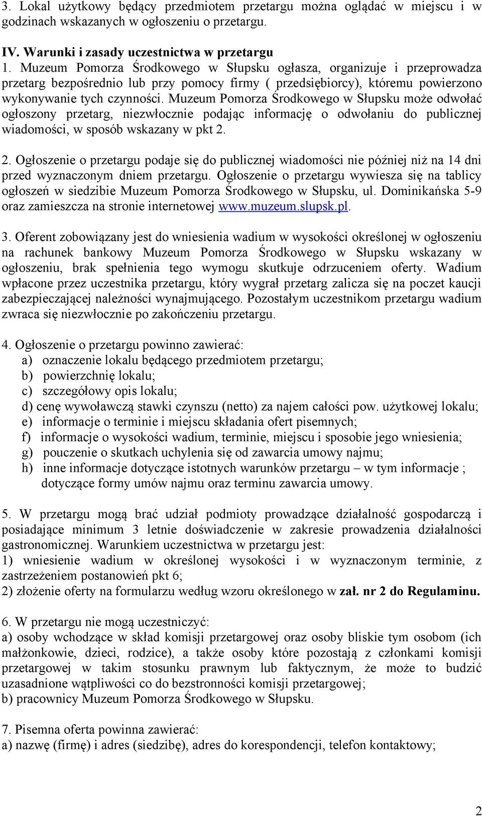 Muzeum Pomorza Środkowego w Słupsku może odwołać ogłoszony przetarg, niezwłocznie podając informację o odwołaniu do publicznej wiadomości, w sposób wskazany w pkt 2.