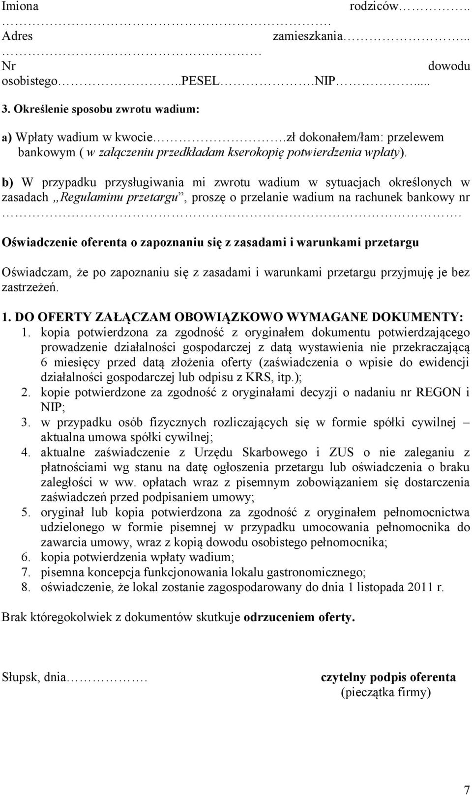 b) W przypadku przysługiwania mi zwrotu wadium w sytuacjach określonych w zasadach Regulaminu przetargu, proszę o przelanie wadium na rachunek bankowy nr.