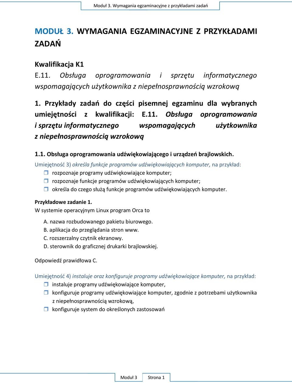 11. Obsługa oprogramowania i sprzętu informatycznego wspomagających użytkownika z niepełnosprawnością wzrokową 1.1. Obsługa oprogramowania udźwiękowiającego i urządzeo brajlowskich.