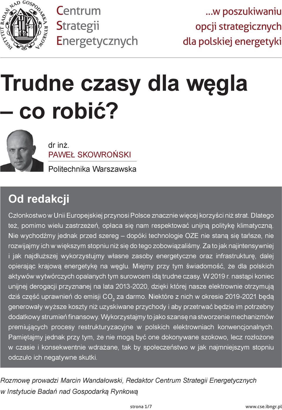 Dlatego też, pomimo wielu zastrzeżeń, opłaca się nam respektować unijną politykę klimatyczną.