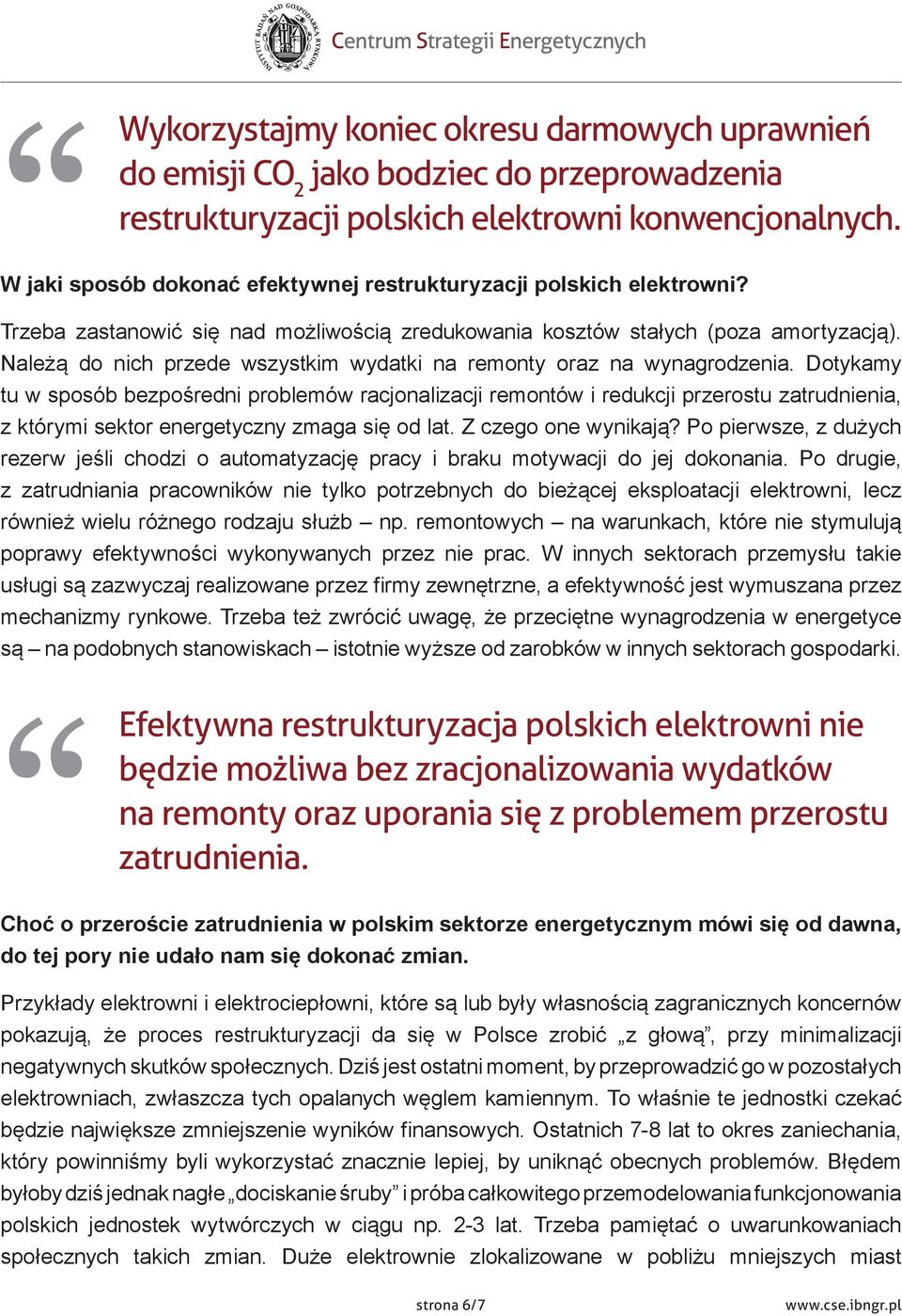 Należą do nich przede wszystkim wydatki na remonty oraz na wynagrodzenia.