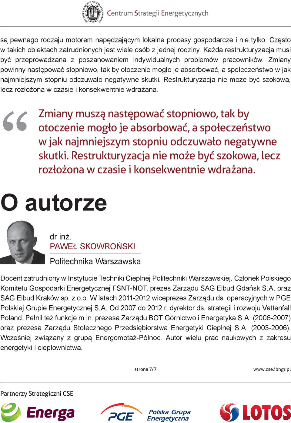 Zmiany powinny następować stopniowo, tak by otoczenie mogło je absorbować, a społeczeństwo w jak najmniejszym stopniu odczuwało negatywne skutki.