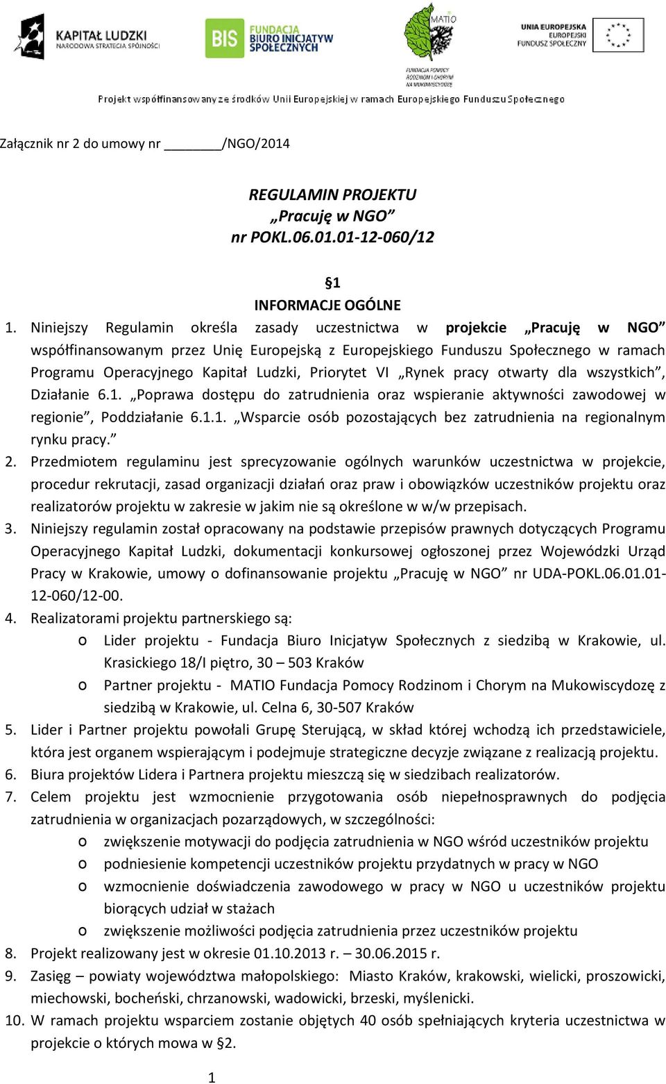 Rynek pracy twarty dla wszystkich, Działanie 6.1. Pprawa dstępu d zatrudnienia raz wspieranie aktywnści zawdwej w reginie, Pddziałanie 6.1.1. Wsparcie sób pzstających bez zatrudnienia na reginalnym rynku pracy.